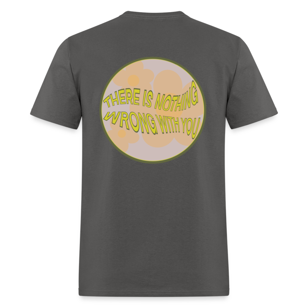 There is Nothing Wrong with You Unisex Tee - charcoal
