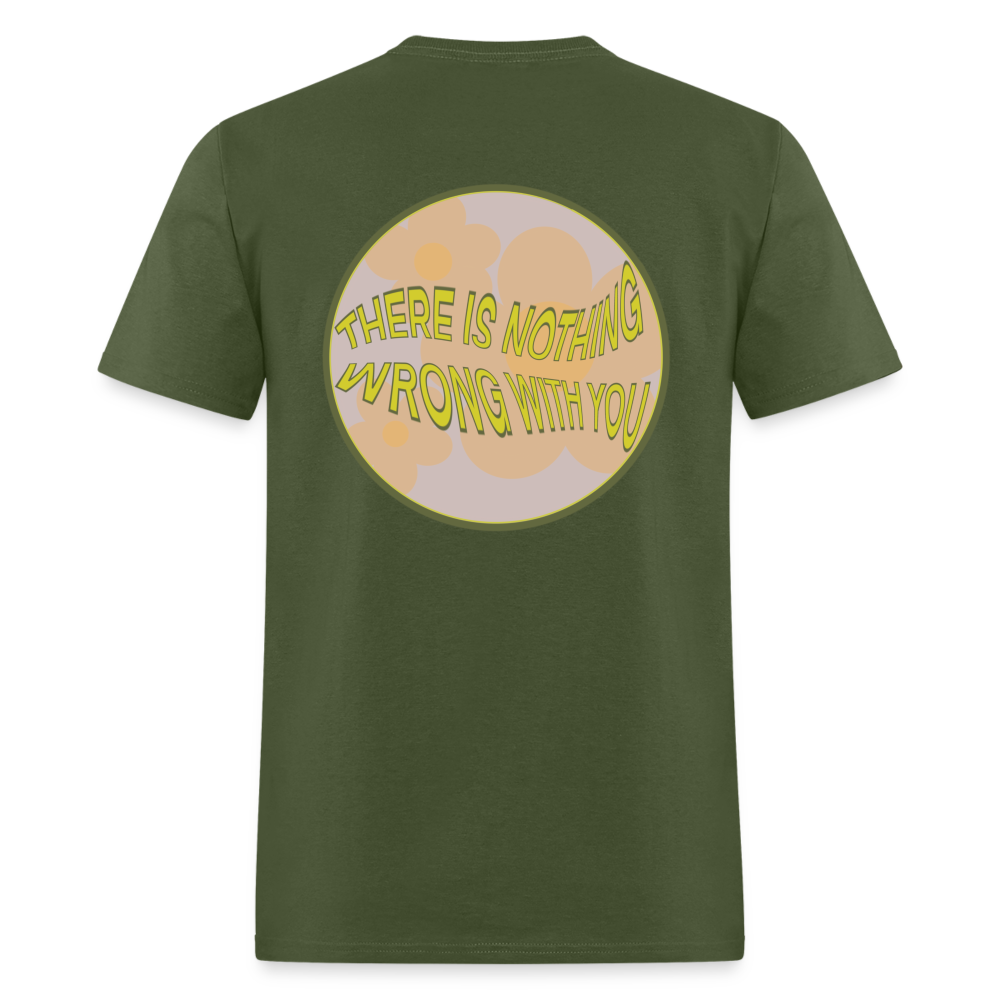 There is Nothing Wrong with You Unisex Tee - military green