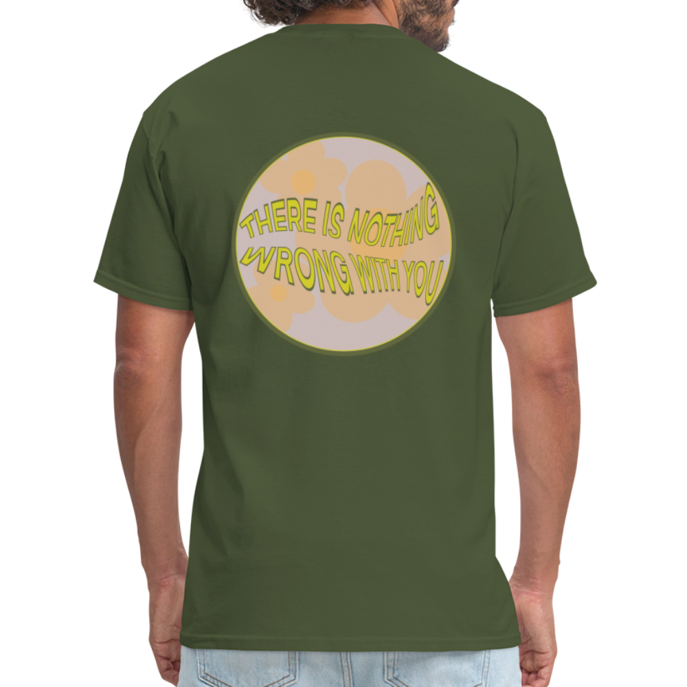 There is Nothing Wrong with You Unisex Tee - military green