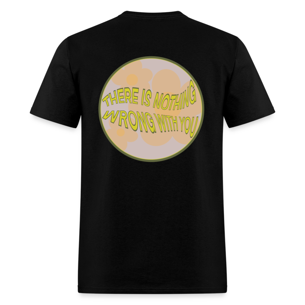 There is Nothing Wrong with You Unisex Tee - black