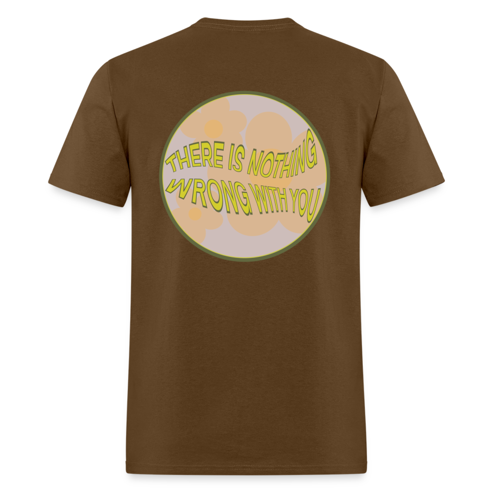 There is Nothing Wrong with You Unisex Tee - brown