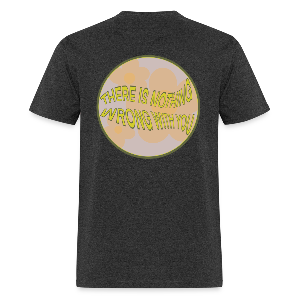 There is Nothing Wrong with You Unisex Tee - heather black