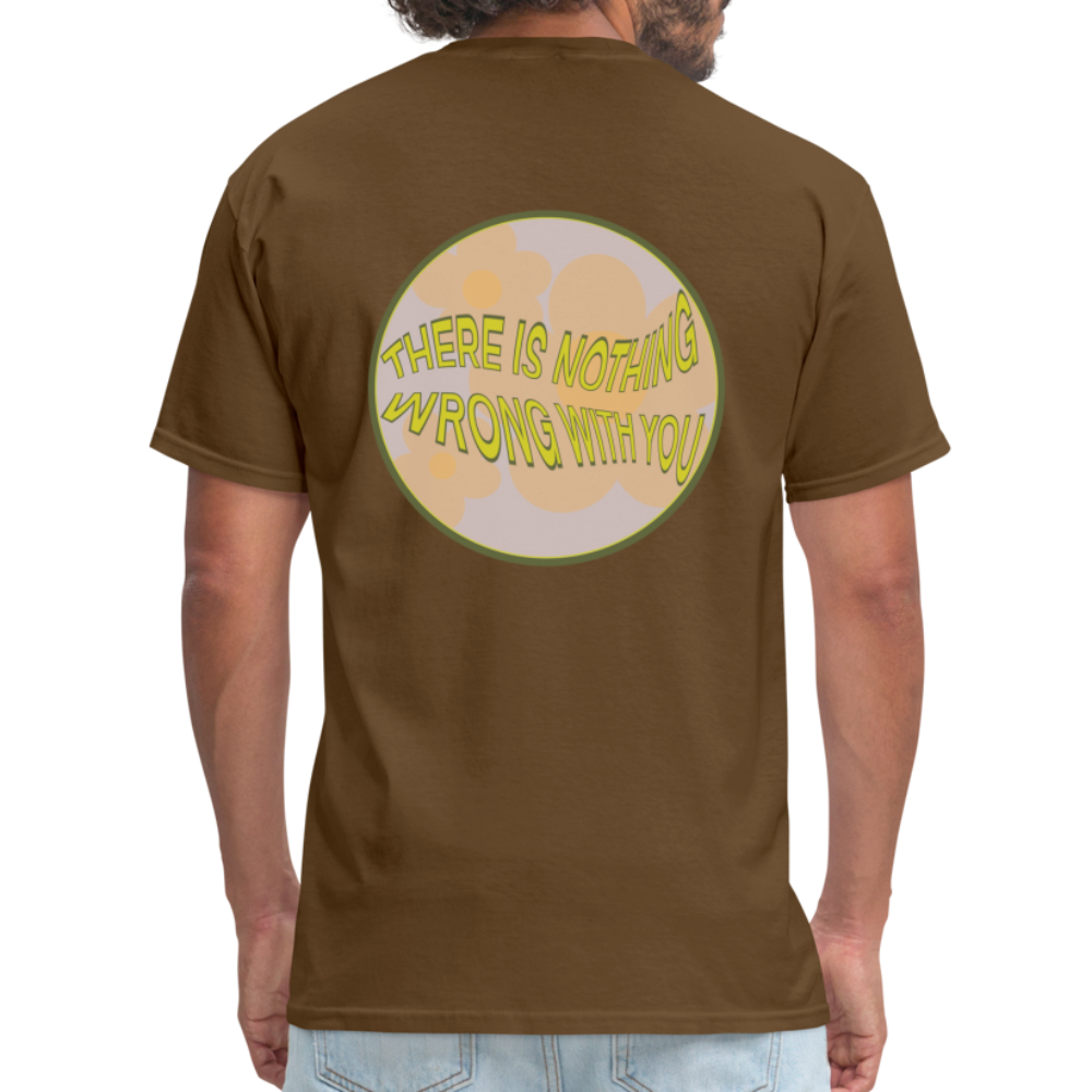 There is Nothing Wrong with You Unisex Tee - brown