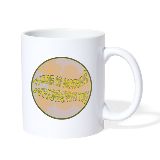 There Is Nothing Wrong With You Coffee/Tea Mug - white